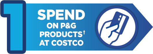 1 SPEND ON P&G PRODUCTS† AT COSTCO